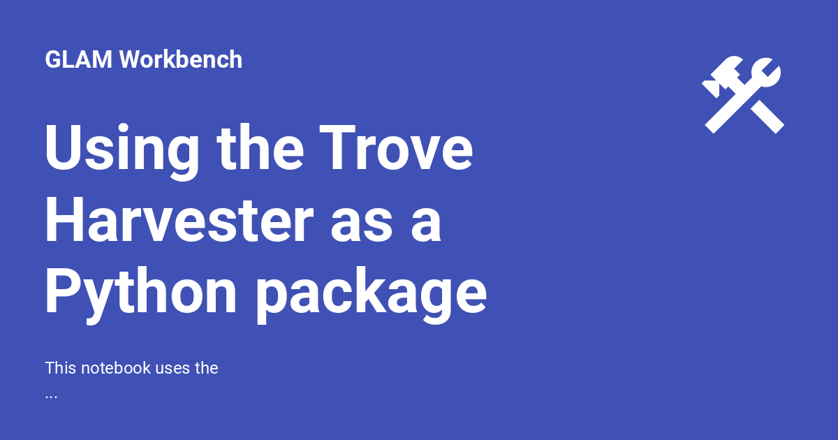 Using the Trove Harvester as a Python package GLAM Workbench